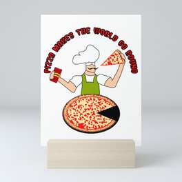 Pizza Makes The World Go Round Mini Art Print