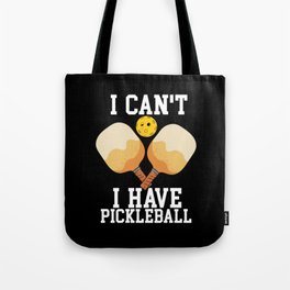 I Can't I Have Pickleball Tote Bag