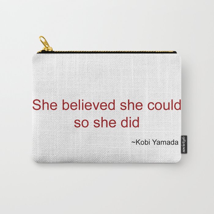 She believed she could so she did Carry-All Pouch