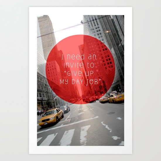 give up my day job Art Print