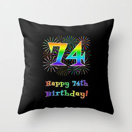 [ Thumbnail: 74th Birthday - Fun Rainbow Spectrum Gradient Pattern Text, Bursting Fireworks Inspired Background Throw Pillow ]