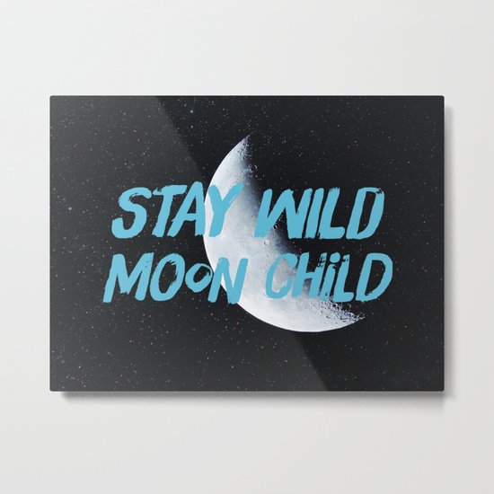 Stay Wild moon Child (half moon) Metal Print