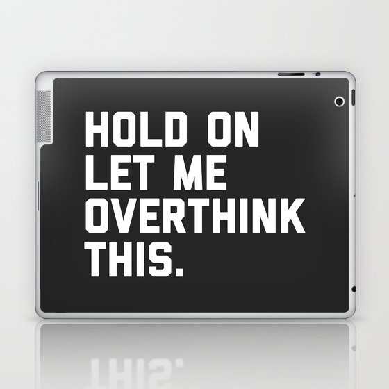 Hold On, Overthink This Funny Quote Laptop & iPad Skin