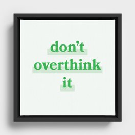 Don't overthink it | green Framed Canvas