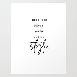 Kindness never goes out of style, Kindness Art Print