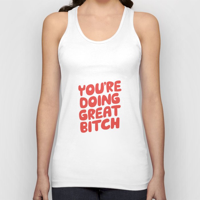 You're Doing Great Bitch Tank Top