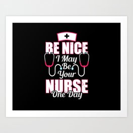 Be Nice I May Be Your Nurse One Day - Nurse Typographic Art Print