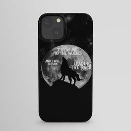 Throw me to the Wolves and i will return Leading the Pack iPhone Case