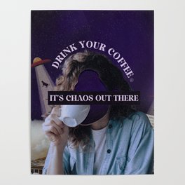Drink your coffee, It's chaos out there.  Poster
