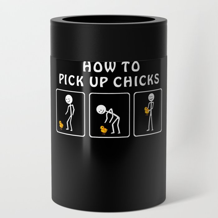 How to Pick up chick Can Cooler