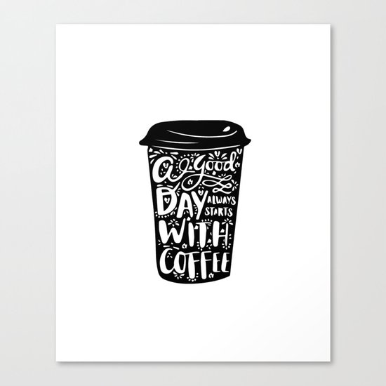 A good day always start with coffee Canvas Print