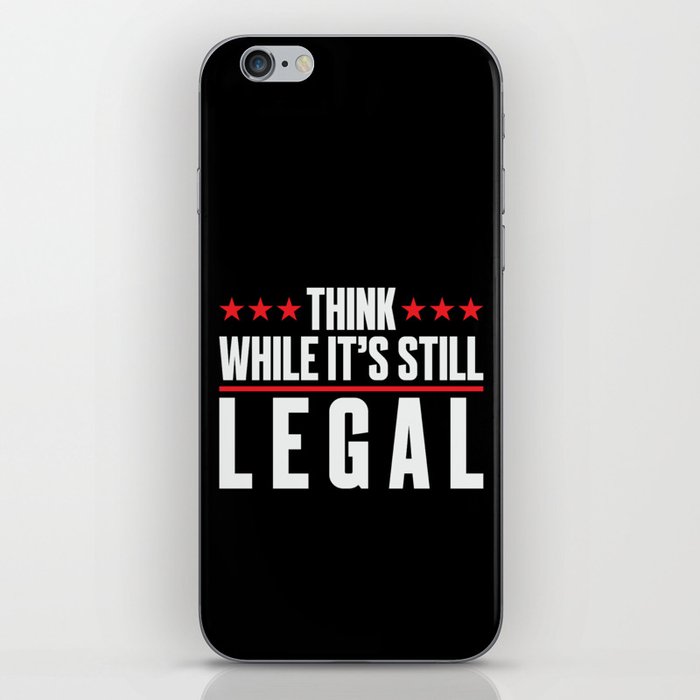 Think While It's Still Legal iPhone Skin