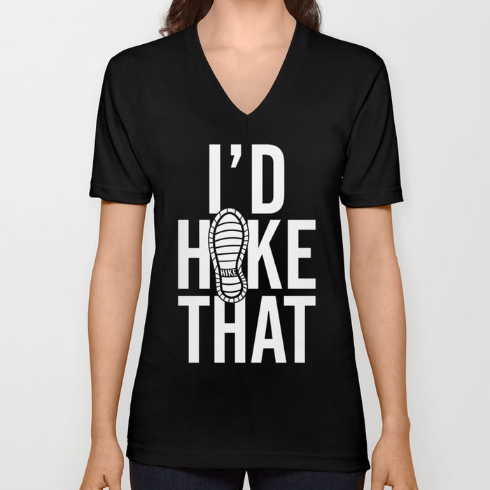 I'd Hike That Adventure Quote V Neck T Shirt