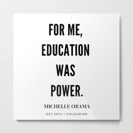 Michelle Obama Quote | For Me Education Was Power Metal Print