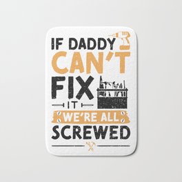 If Daddy Can't Fix It We're All Screwed Bath Mat | Handyman, Brother, Construction, Mechanic, Woodworking, Repairman, Dad, Funny, Tool, Builder 