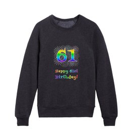 [ Thumbnail: 61st Birthday - Fun Rainbow Spectrum Gradient Pattern Text, Bursting Fireworks Inspired Background Kids Crewneck ]