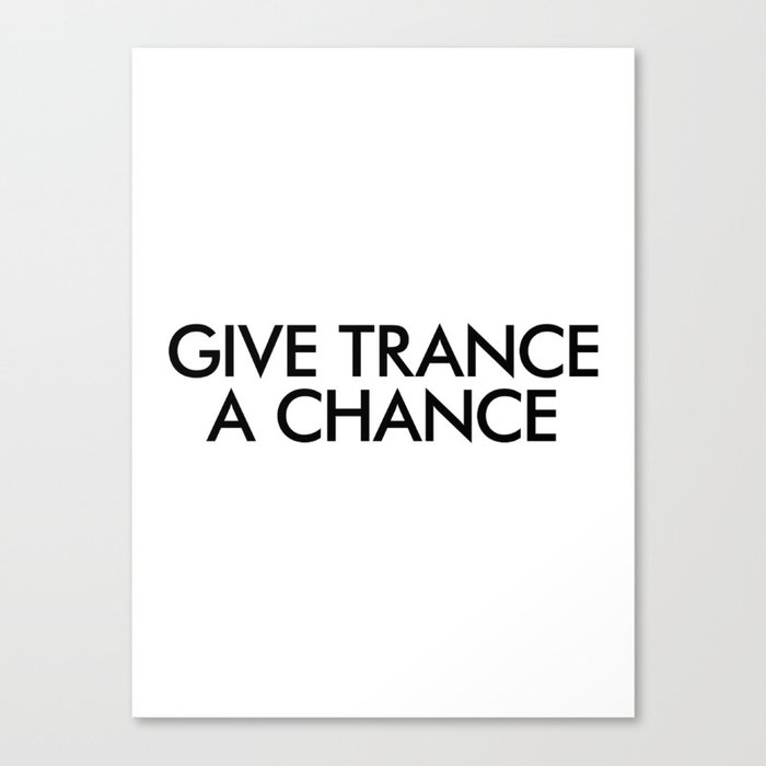 Give Trance A Chance Canvas Print