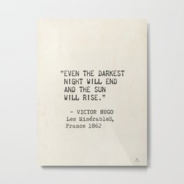 Even the darkest night will end and the sun will rise. Victor Hugo, Les Misérables Metal Print