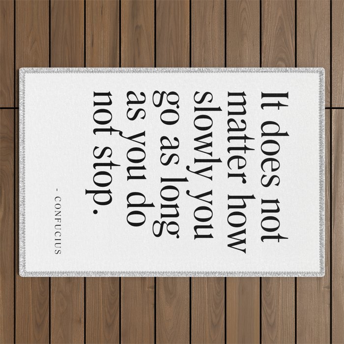 It does not matter how slowly you go - Confucius Quote - Literature - Typography Print Outdoor Rug