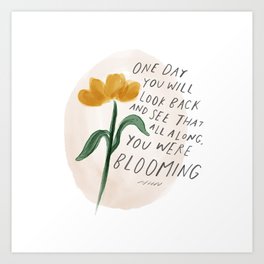 "One Day You Will Look Back And See That All Along, You Were Blooming." | Minimalism Floral Hand Lettering Design Art Print