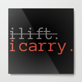 I Lift I Carry Metal Print