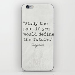 Study the past if you would define the future. iPhone Skin