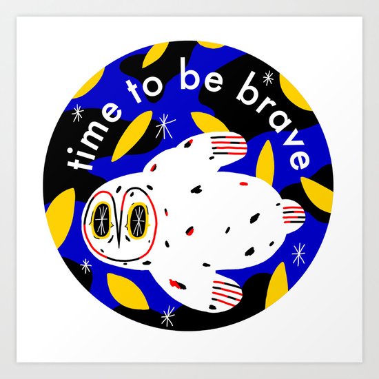 time to be brave Art Print