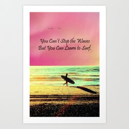 You Can't Stop the Waves, But You Can Learn to Surf Art Print