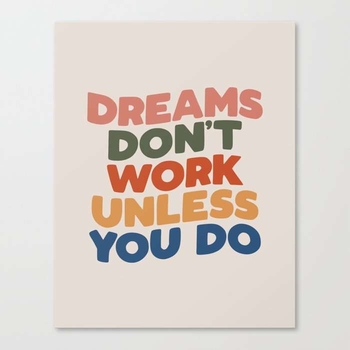 Dreams Don't Work Unless You Do Canvas Print