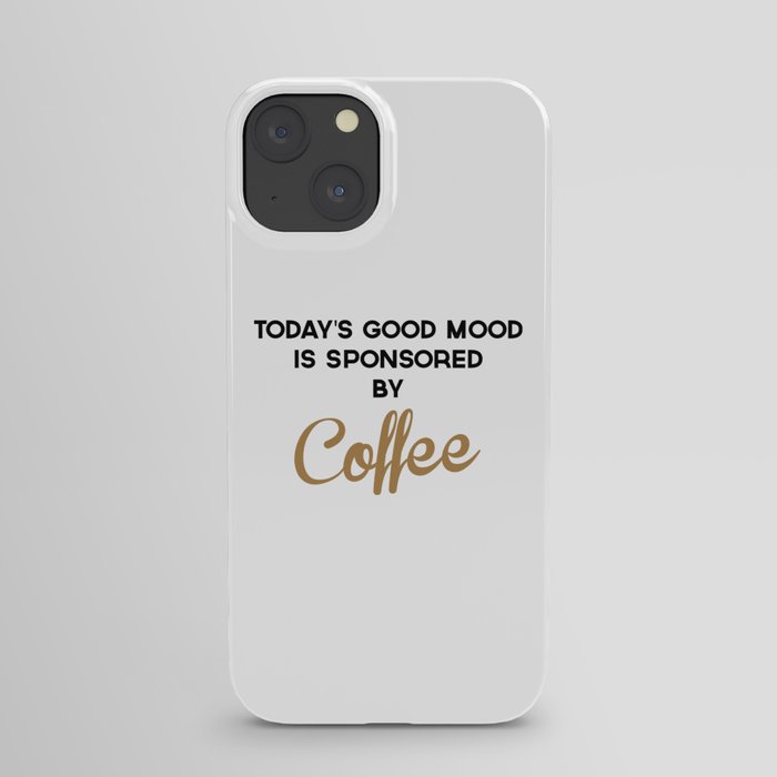 Today's Good Mood Funny Quote iPhone Case