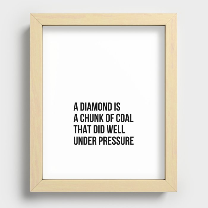 A diamond is a chunk of coal that did well under presure Recessed Framed Print