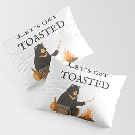 Lets get toasted Pillow Sham