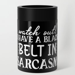 Watch Out I Have Black Belt In Sarcasm Funny Saying Can Cooler
