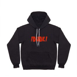 !DUDE! Hoody