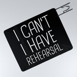 I Can't I Have Rehearsal Picnic Blanket