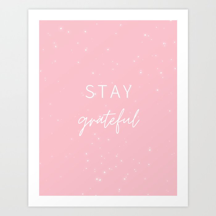 Stay Grateful, Gratitude, Grateful, Inspirational, Motivational, Pink Art Print