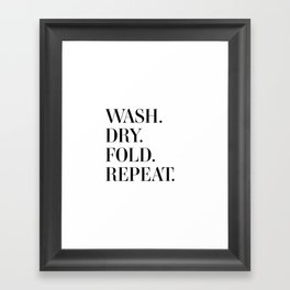 Wash. Dry. Fold. Repeat. Framed Art Print