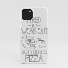 I tried to work out...but there's pizza iPhone Case