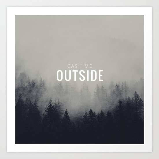 Cash me outside Art Print