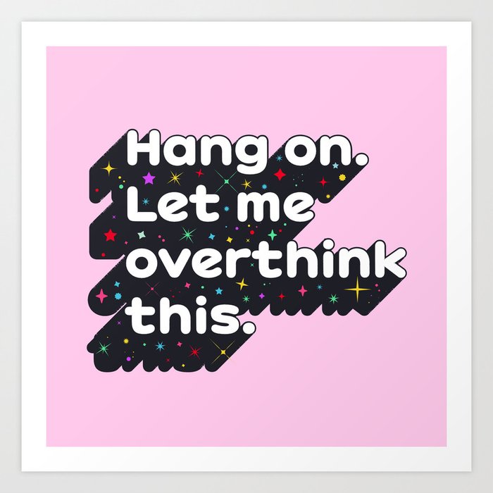 Let Me Overthink This - humorous typography Art Print