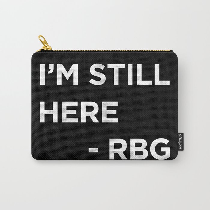 I'm still here - RBG Carry-All Pouch