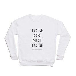 "To Be Or Not To Be" William Shakespeare Crewneck Sweatshirt
