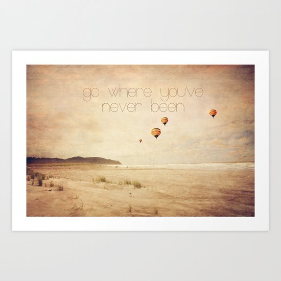go where you've never been Art Print