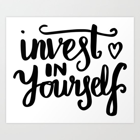 Motivational Art Invest In Yourself Art Print By Lovelifelettering Society6