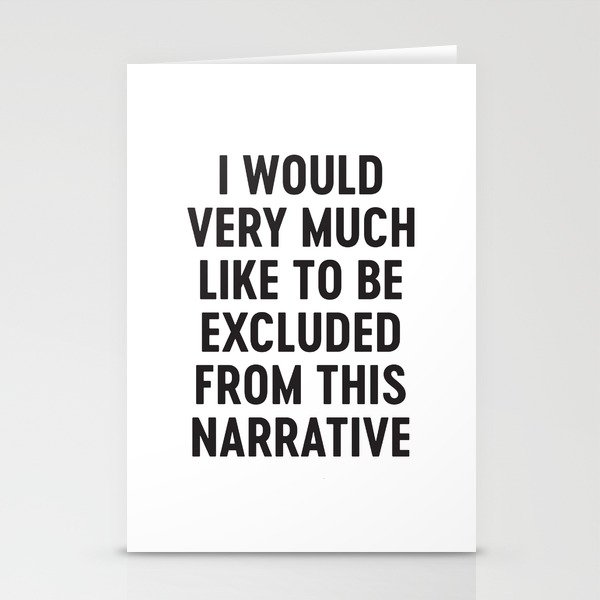 I Would Very Much Like To Be Excluded From This Narrative Stationery Cards