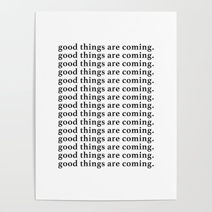Good Things Are Coming Poster By Typutopia Society6