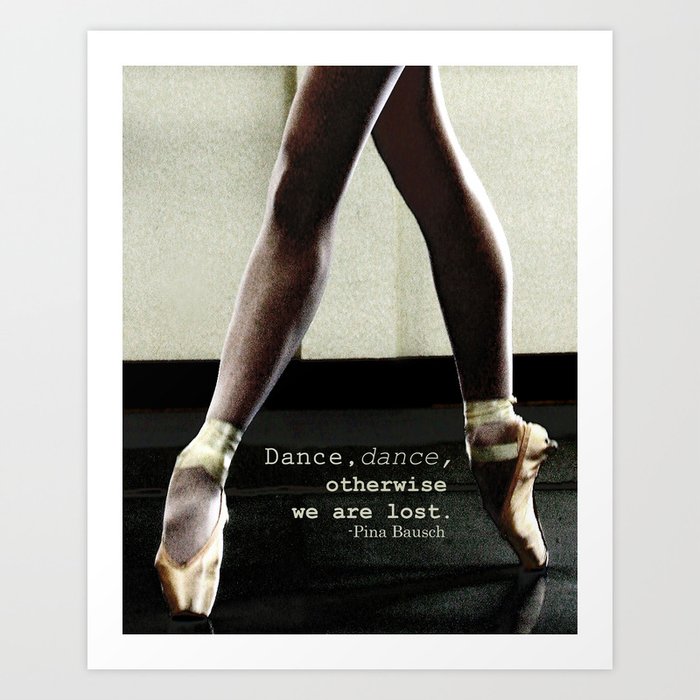 Pointe Pina Bausch Quote Art Print By Whimsycanvas Society6