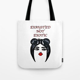 Exhausted Not Exotic Tote Bag