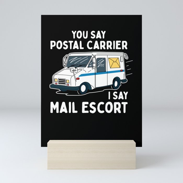 You Say Postal Carrier I Say Mail Escort Mini Art Print