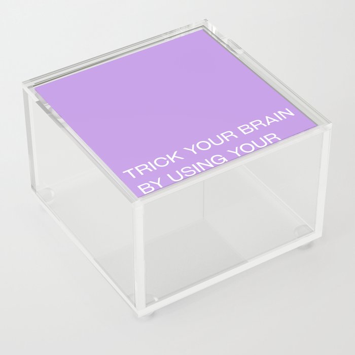 trick your brain by using your imagination Acrylic Box